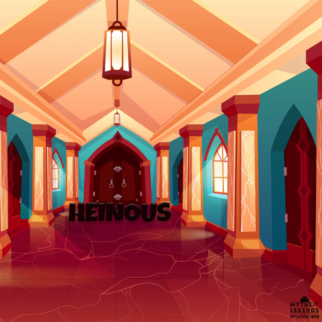 Show art where the word "heinous" in black (the title of the episode) is in a fancy medieval castle hallway in front of closed doors.