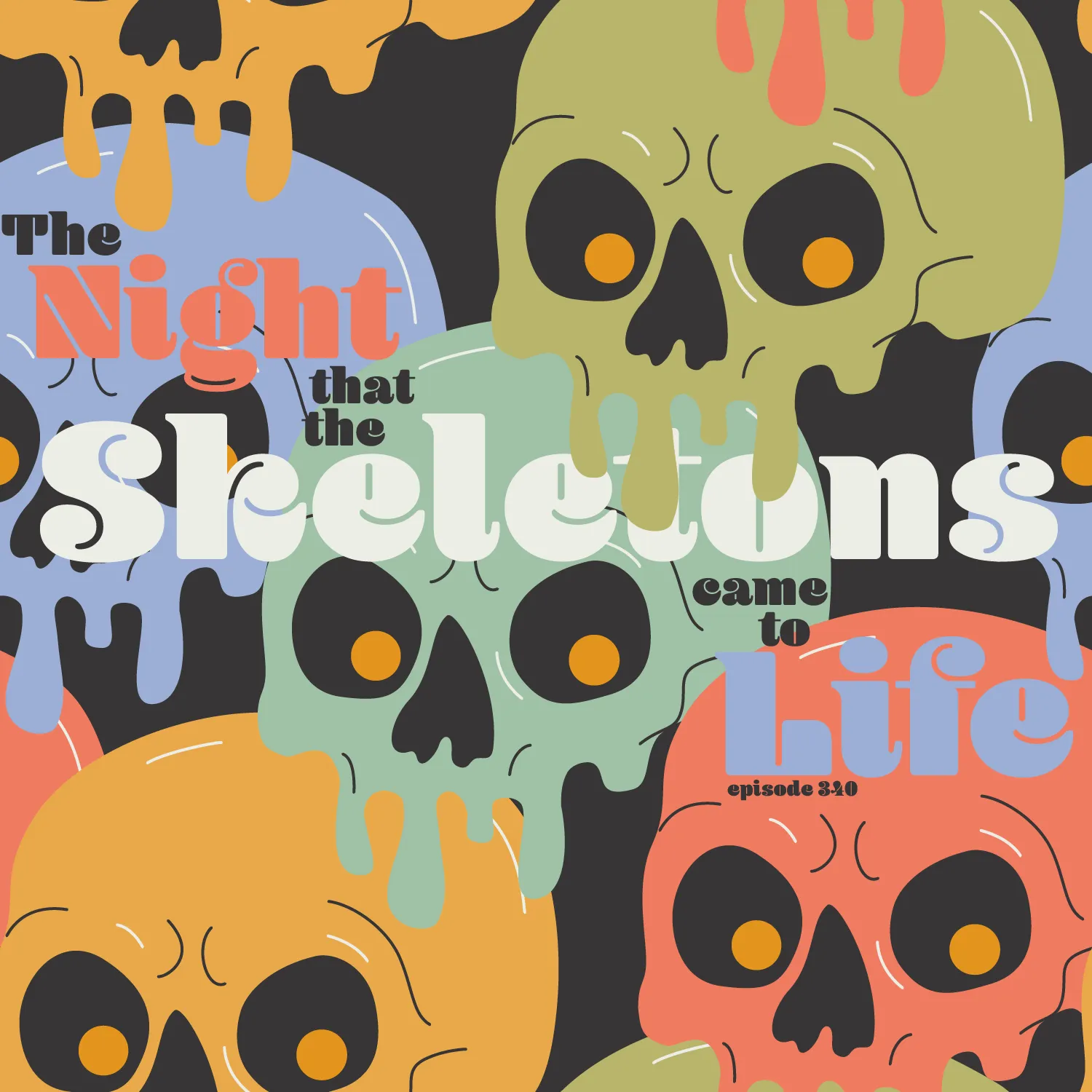 A colorful and whimsical illustration showing a cluster of cartoonish skulls in shades of yellow, green, blue, and red, with a drippy effect as if melting. The overlaid text "The Night that the Skeletons came to Life" in a mix of opaque and translucent letters adds a playful yet eerie touch to the image. Below, "episode 340" suggests this is part of a series. The background features a dark grey tone with additional melting shapes, enhancing the spooky, fun theme of the artwork.