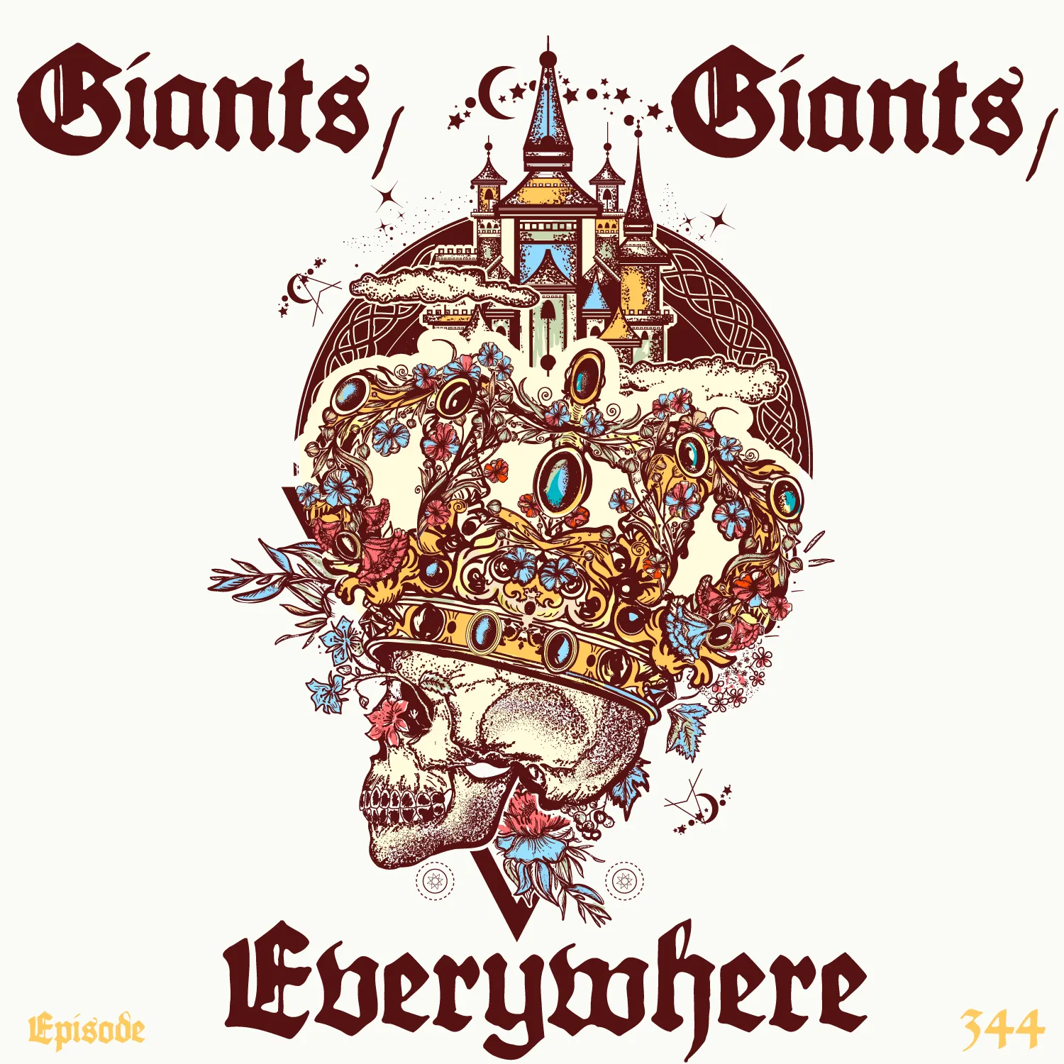 An illustrated image featuring a gothic theme with the words "Giants, Giants, Everywhere" prominently displayed in a decorative font. At the center, a large, ornate crown adorned with jewels and intricate floral designs rests atop a skull. Behind the skull, a stylized castle with pointed towers rises, set against a backdrop that suggests a full moon or a planet. It has "episode 344" at the bottom in the same font but in yellow.