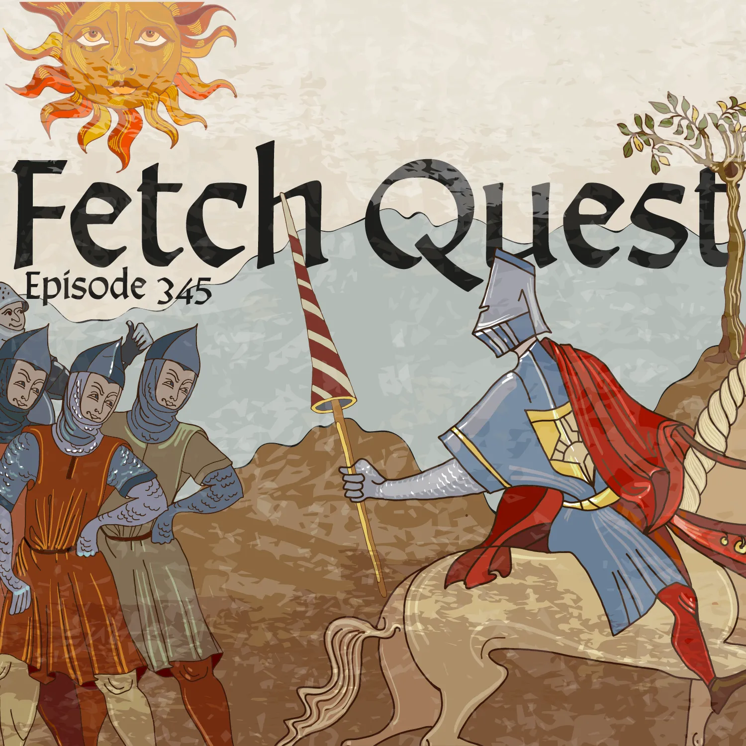A medieval-themed illustration titled "Fetch Quest" with "Episode 345" below. The image features a knight in blue armor with a red cape on a horse, holding a lance with a striped flag. He is looking back at a group of three soldiers in chainmail armor, all smirking. In the background, there's a stylized sun with a face, and a barren landscape with a few leafy branches in the foreground. The artwork has a hand-drawn, storybook quality, with a warm color palette of browns, blues, and reds.