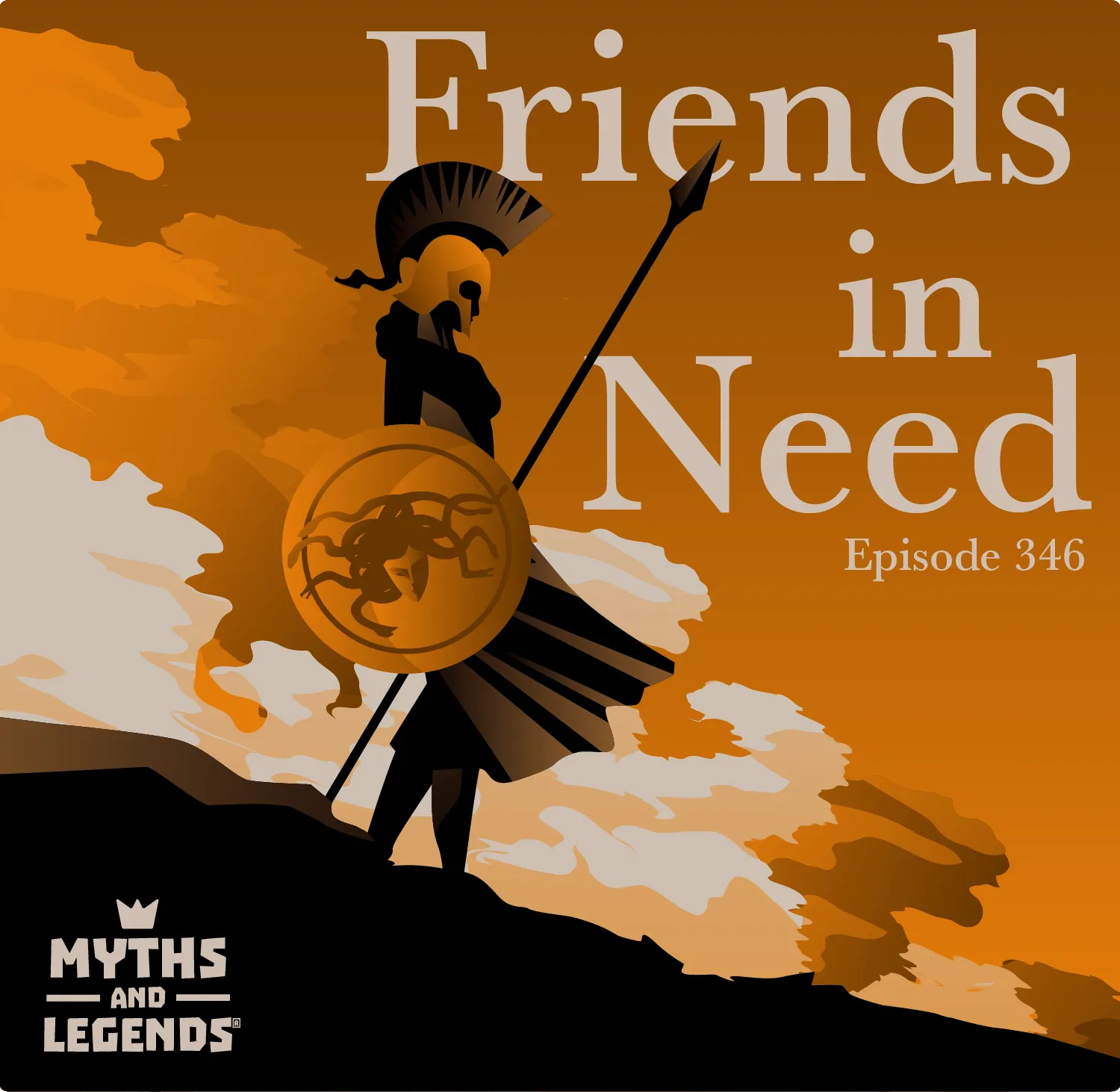 Graphic illustration for a podcast episode titled 'Friends in Need' from 'Myths and Legends', episode 346. The image features a stylized silhouette of Athena in profile view, holding a spear with and shield with the image of Medusa's head on it, against an orange backdrop with clouds. The warrior appears to be standing on a hill.