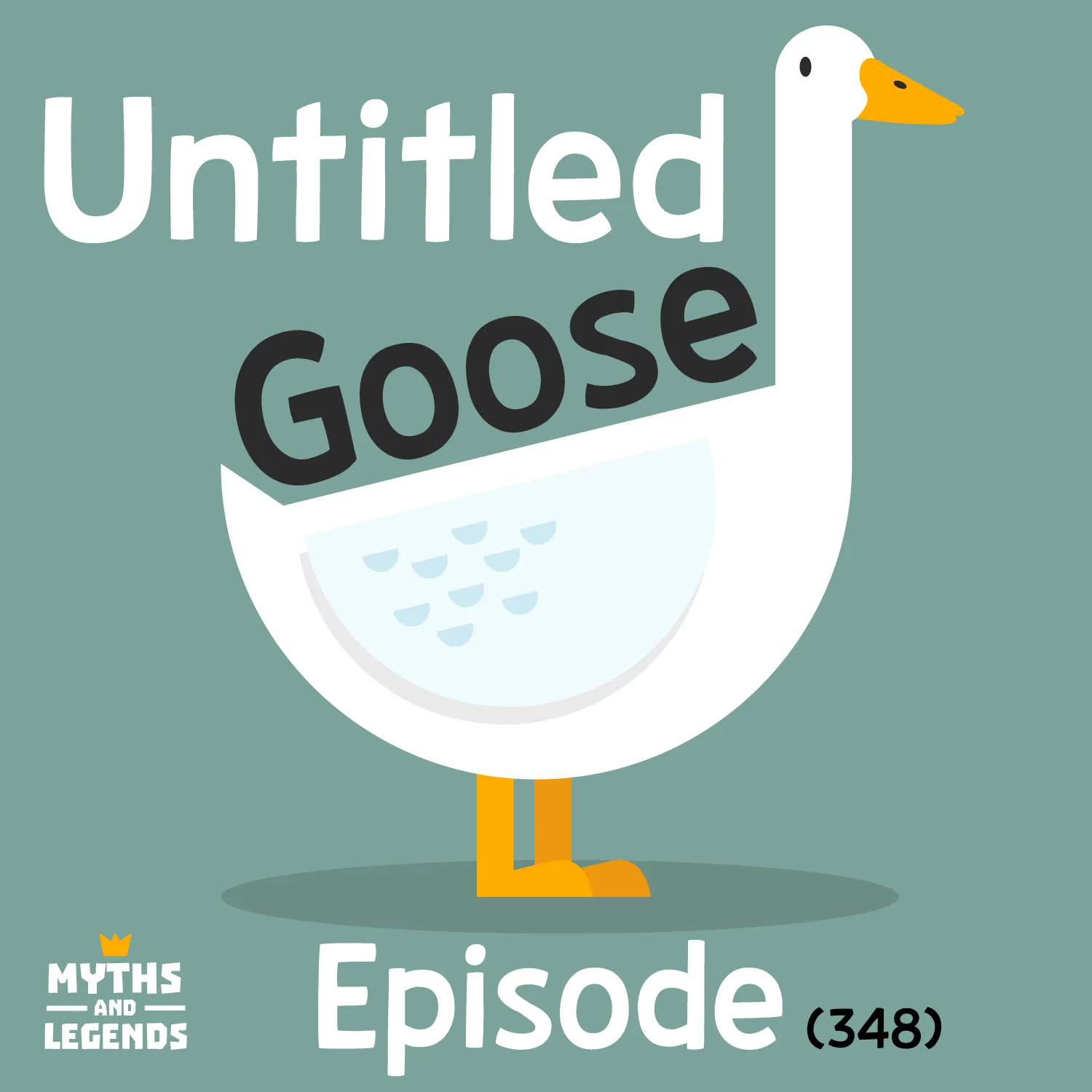 A white cartoon-style goose stands against a green background. The words "Untitled Goose Episode" with "Goose" resting on the back of the bird are present. The goose is looking at the viewer and "348" is in parentheses behind "episode". The "Myths and Legends" logo is in the bottom left of the image.