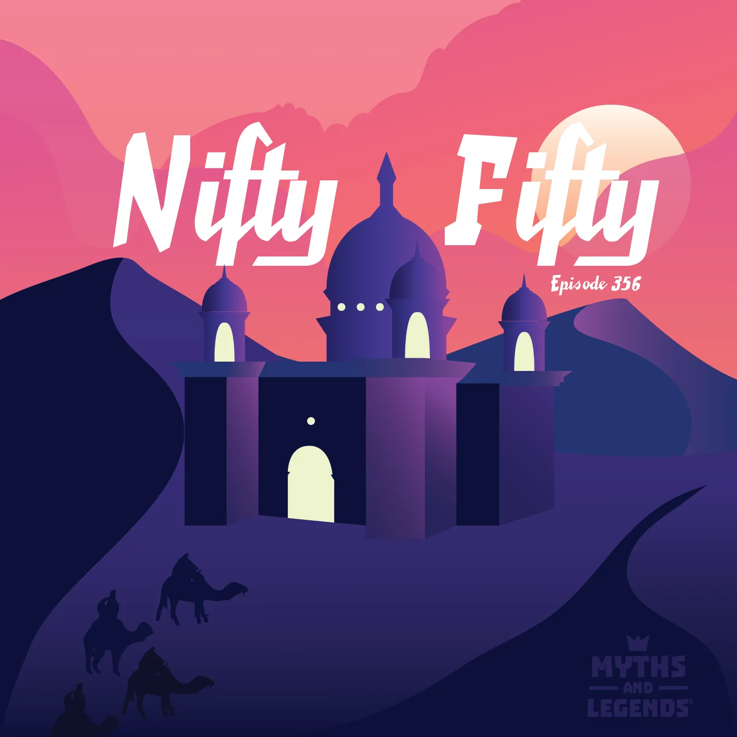 An illustration featuring a stylized graphic of a desert palace with two prominent domes and a central archway against a purple and pink sunset sky. In the foreground, silhouettes of several people riding camels are visible on a winding path leading to the palace. The title 'Nifty Fifty' is displayed in large, white stylized font at the top, with 'Episode 356' underneath. The logo 'MYTHS AND LEGENDS' is situated in the bottom right corner.