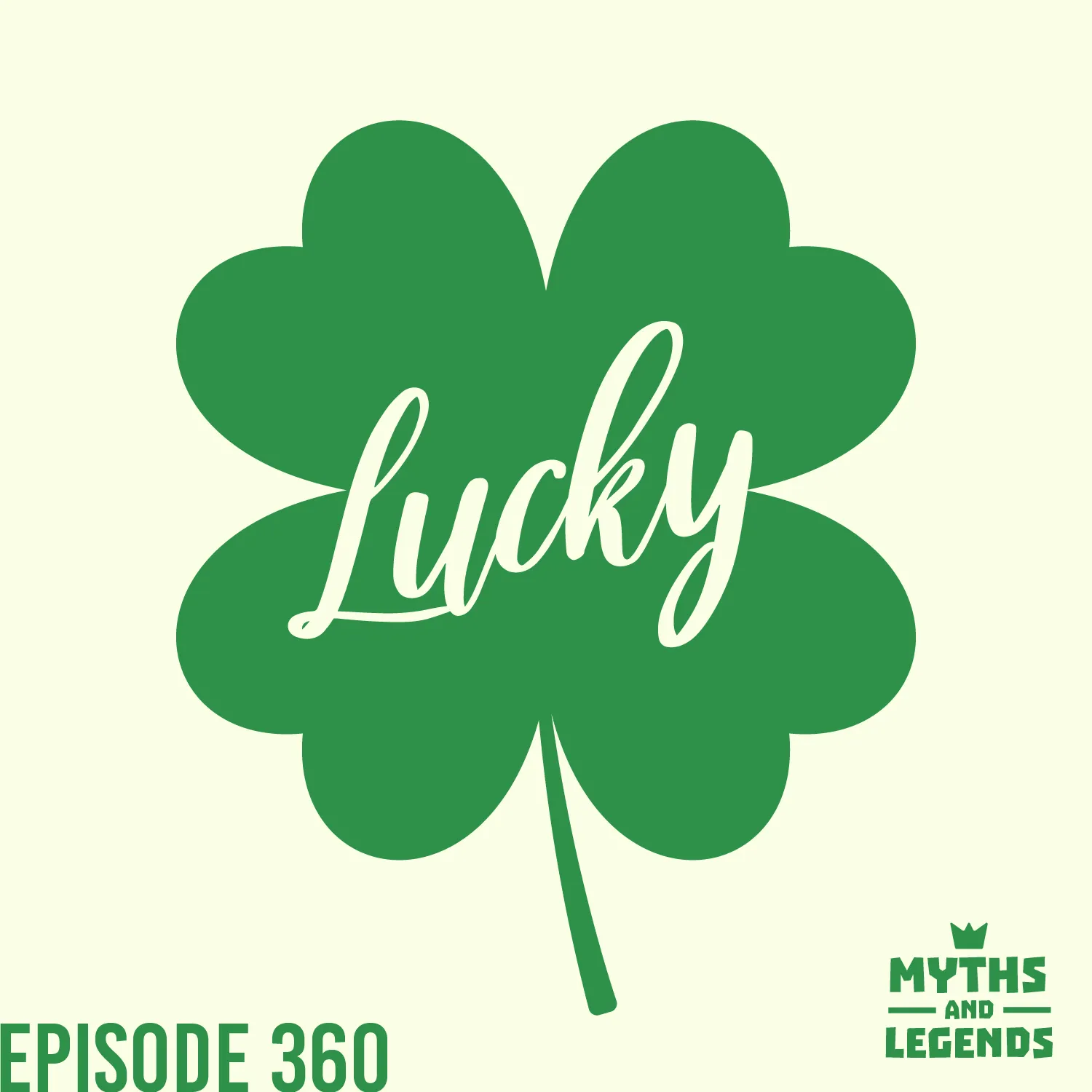 A green four-leaf clover with the word "lucky" in the middle. "episode 360" is in the bottom left corner in a sans serif font. The Myths and Legends logo is in the bottom right.