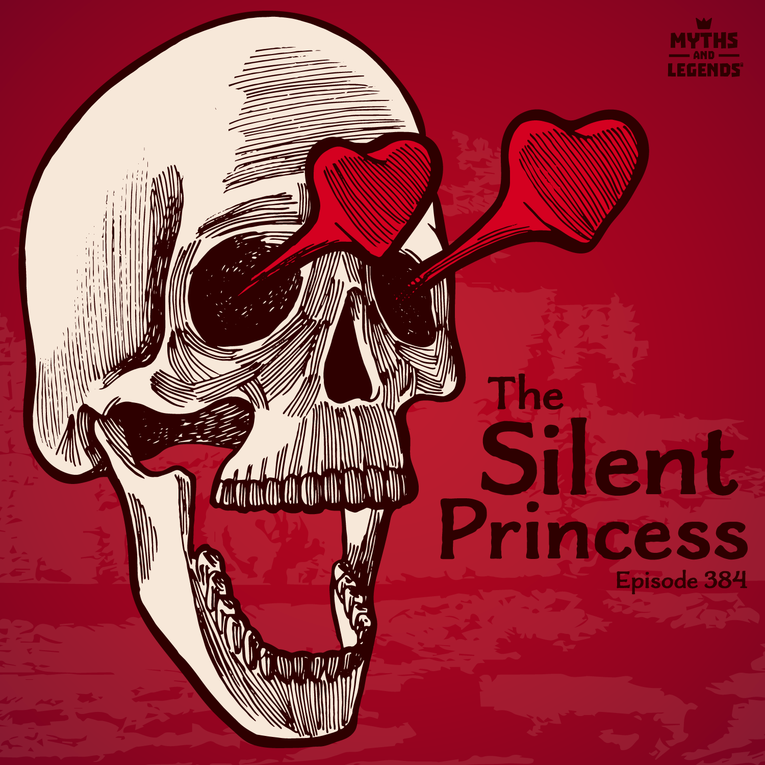 Illustration of a human skull with hearts shooting out of its eye sockets. The background is dark red with subtle textures. The text on the right reads: 'The Silent Princess, Episode 384,' with a small logo in the top-right corner for 'Myths and Legends.' The style is vintage with bold, graphic lines.
