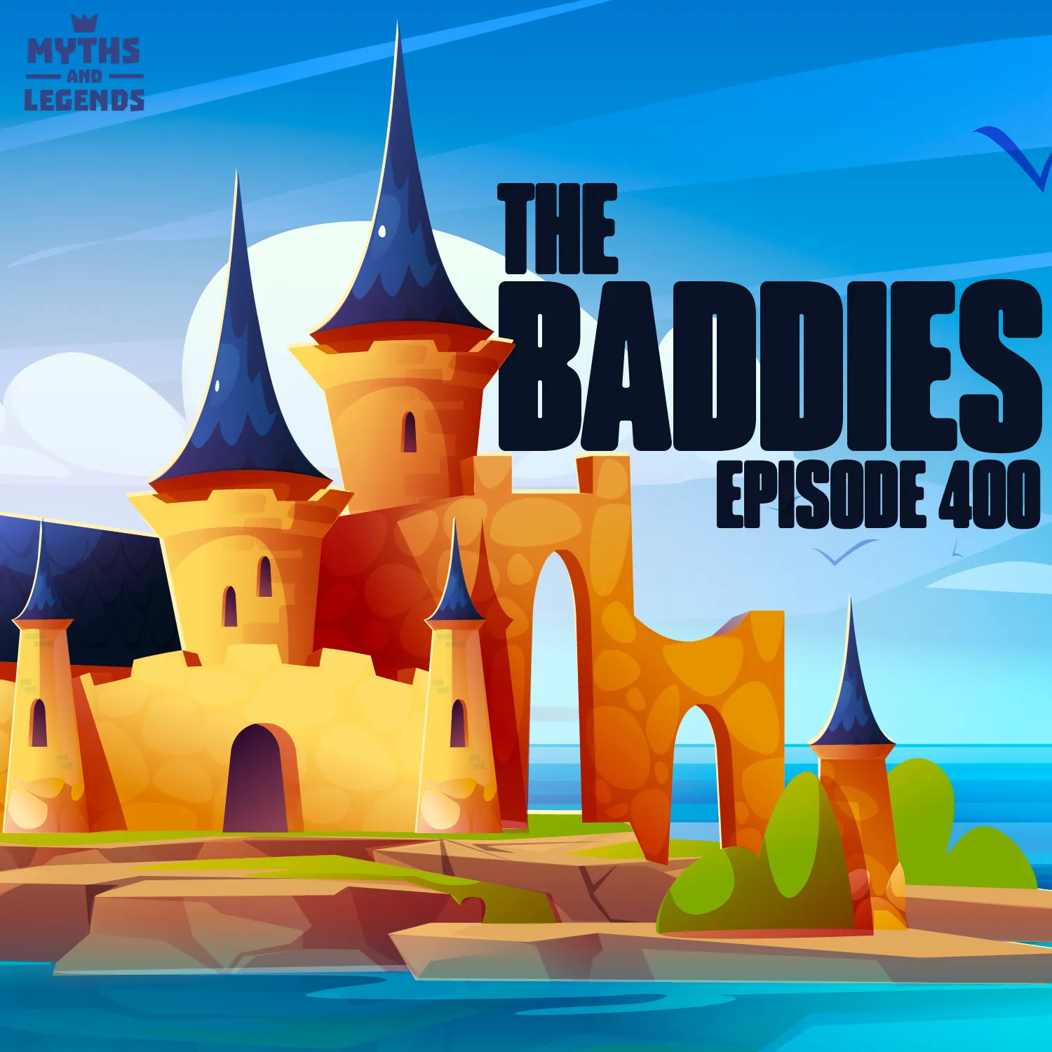 The image depicts a brightly colored, stylized castle with tall, pointed blue roofs on golden-orange towers. The castle is set against a clear blue sky and surrounded by a vibrant landscape of green grass and water in the foreground. The text reads "MYTHS AND LEGENDS" in the top left corner and "THE BADDIES EPISODE 400" in bold letters on the right side of the image