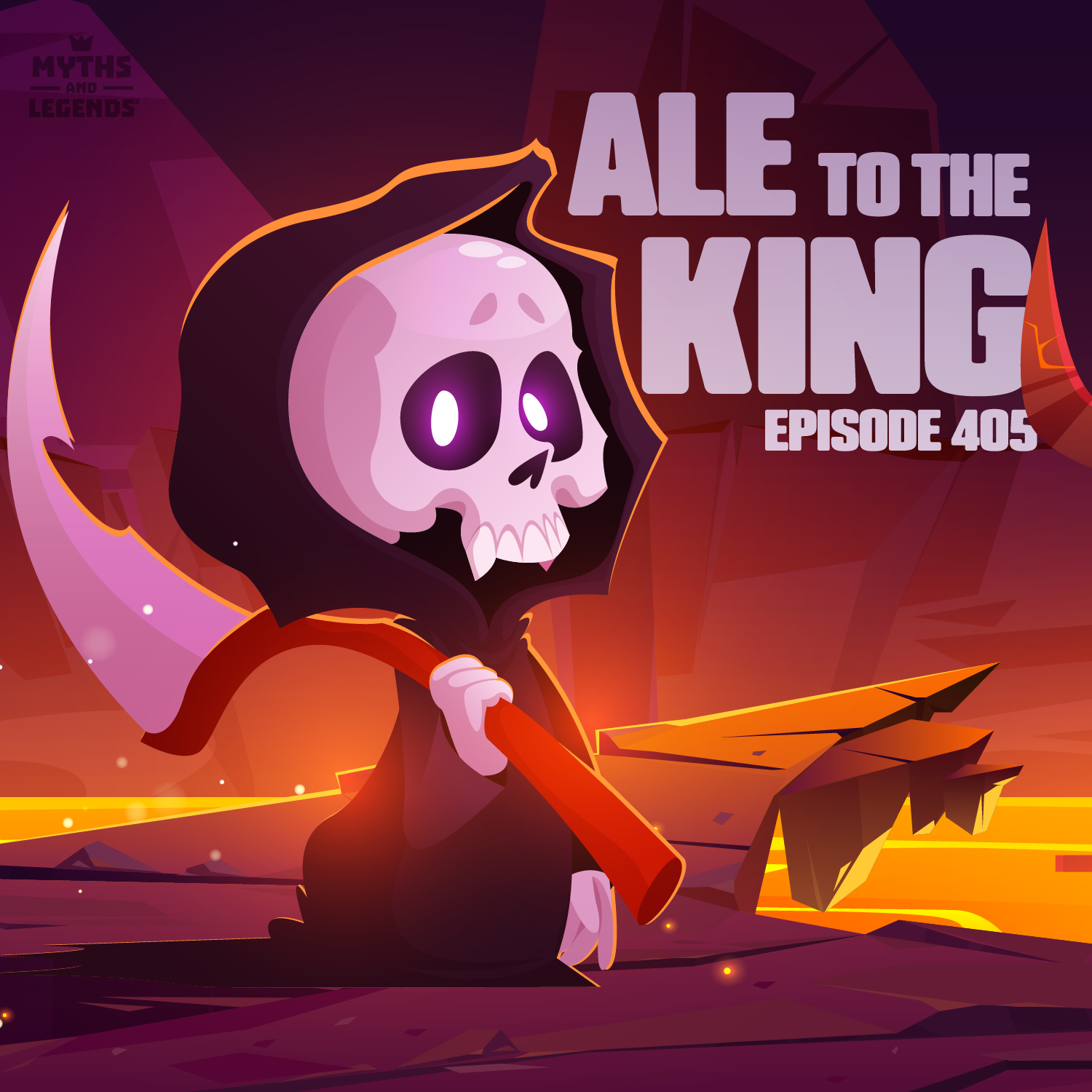 "Podcast episode art for 'Myths and Legends' Episode 405 titled 'Ale to the King.' The artwork features a cute, cartoon-style Grim Reaper with glowing purple eyes and a red-handled scythe, standing in a dramatic, fiery landscape. Bold text reads 'Ale to the King' with 'Episode 405' beneath it."